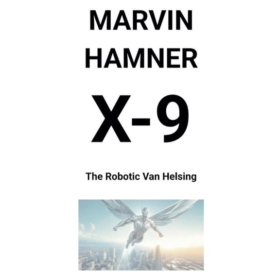 X-9 - The Robotic Van Helsing, (Paperback)