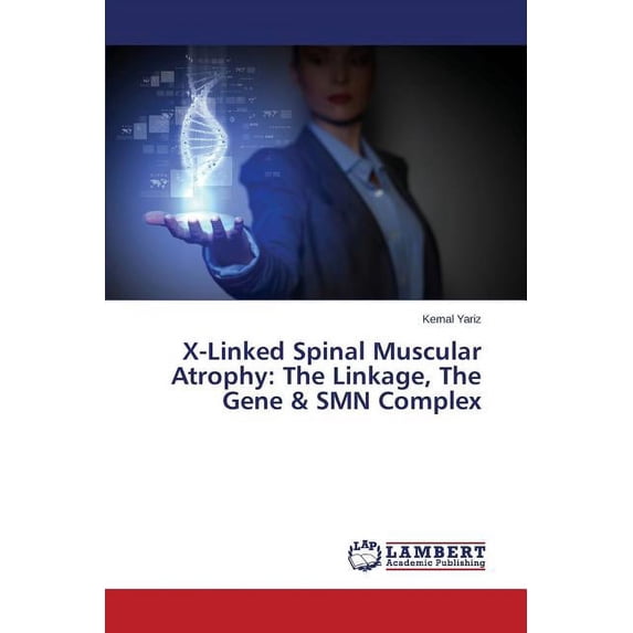 X-Linked Spinal Muscular Atrophy: The Linkage, the Gene & Smn Complex (Paperback)