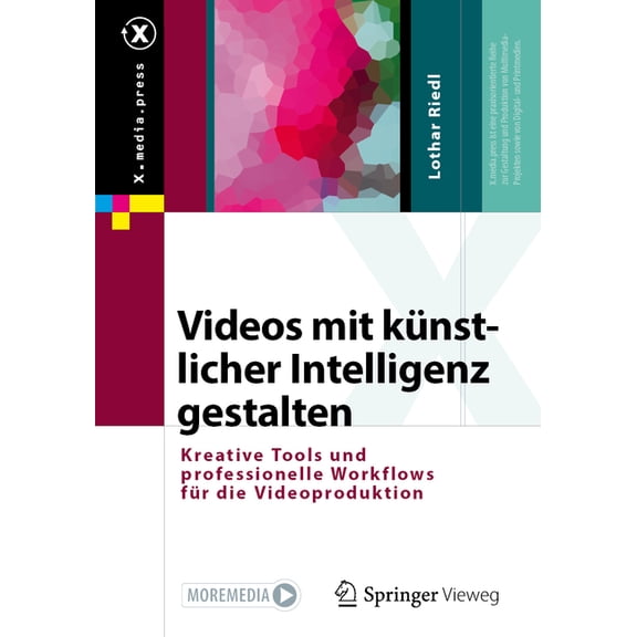 X.Media.Press Videos Mit Künstlicher Intelligenz Gestalten: Kreative Tools Und Professionelle Workflows Für Die Videoproduktion, (Paperback)