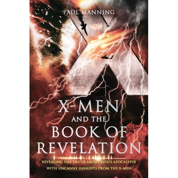 X-Men and the Book of Revelation: Revealing the Truth About God's Apocalypse With Uncanny Insights From the X-Men, (Paperback)