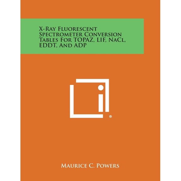 X-Ray Fluorescent Spectrometer Conversion Tables for Topaz, Lif, Nacl, Eddt, and Adp