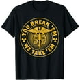 thumbnail image 1 of X-Ray T-Shirt: You Break'Em We Take'Em For rad Techs 3, 1 of 3