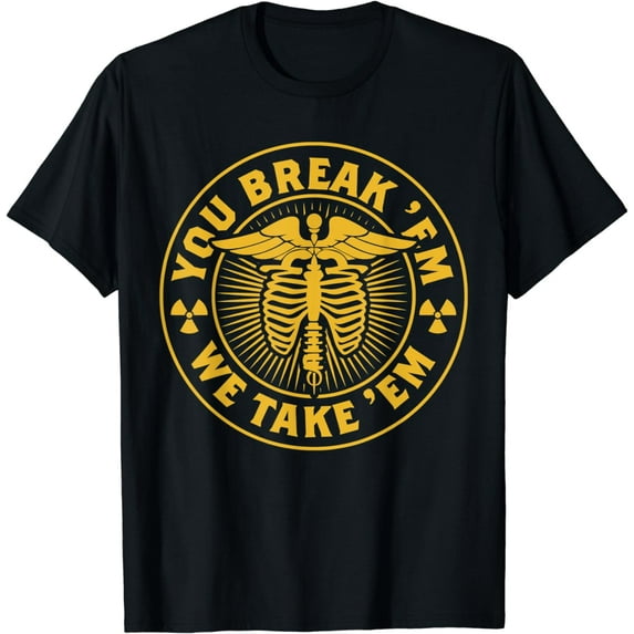 X-Ray T-Shirt: You Break'Em We Take'Em For rad Techs 3