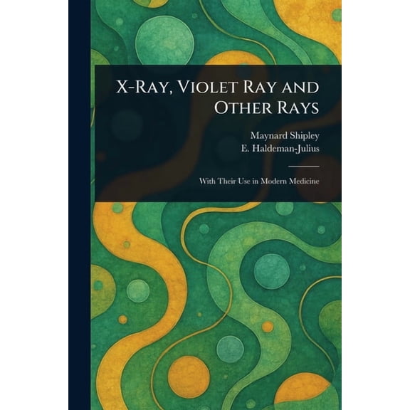 X-Ray, Violet Ray and Other Rays, (Paperback)