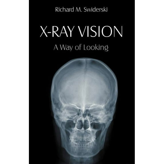 X-Ray Vision: A Way of Looking, (Paperback)