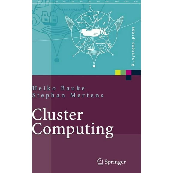 X.Systems.Press Cluster Computing: Praktische Einfhrung in Das Hochleistungsrechnen Auf Linux-Clustern, (Hardcover)