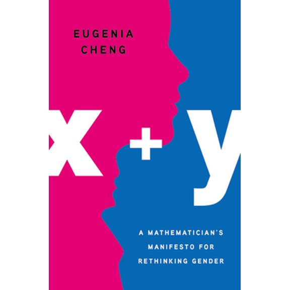 Pre-Owned X + Y: A Mathematician's Manifesto for Rethinking Gender (Hardcover) 1541646509 9781541646506