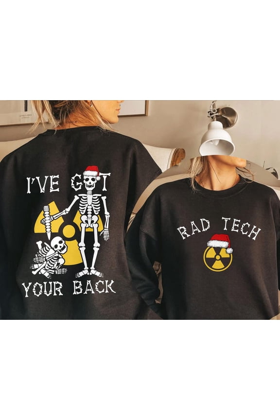 X ray Tech Christmas Sweatshirt, Funny Rad Tech Skeleton Graphic Sweatshirt, I’ve Got Your Back Radiology 2 side Sweatshirt
