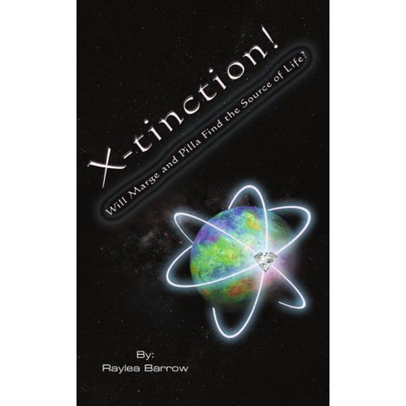 X-tinction! Will Marge and Pilla Find the Source of Life? Paperback 1420828150 9781420828153 Raylea Barrow