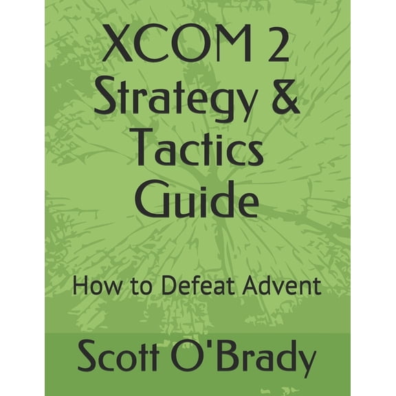 XCOM 2 Strategy & Tactics Guide: How to Defeat Advent (Paperback)