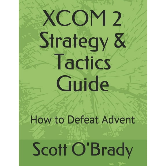 XCOM 2 Strategy & Tactics Guide: How to Defeat Advent (Paperback)