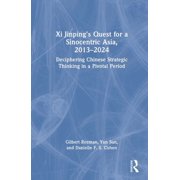 Xi Jinpings Quest for a Sinocentric Asia, 2013-2024 Deciphering Chinese Strategic Thinking in a Pivotal Period, Hardcover