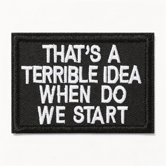 XIBUFE Tactical Hook and Loop Patch-Thats A Terrible Idea When Do We Start,1 Pc Embroidered Morale Patch for Backpacks,Army Vests,Jackets,Jeans,Hats,Helmets