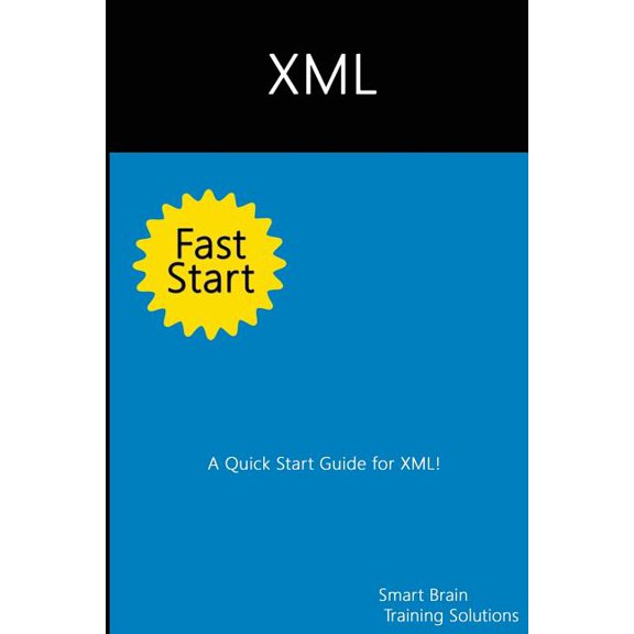XML Fast Start : A Quick Start Guide for XML (Paperback)