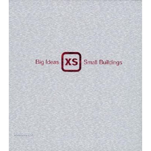 Pre-Owned XS: Big Ideas, Small Buildings (Hardcover) 0789306425 9780789306425