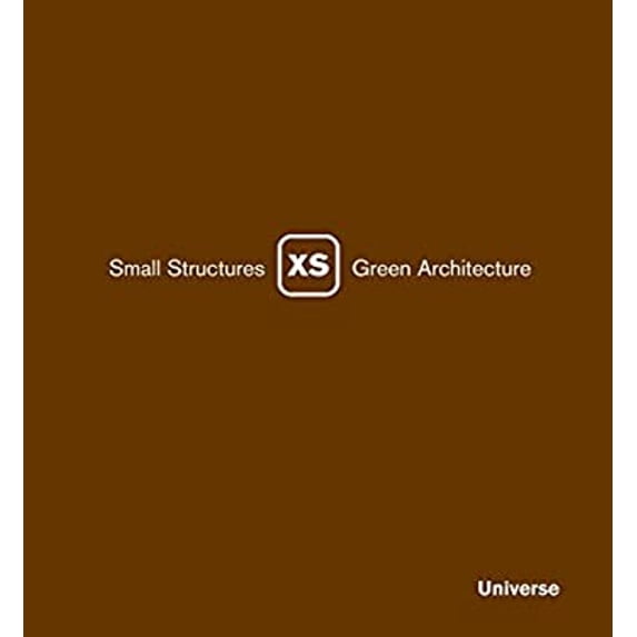 Pre-Owned Xs : Small Structures, Green Architecture (Hardcover) 9780789315250