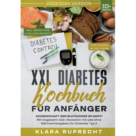 XXL Diabetes Kochbuch für Anfänger: Schmackhaft den Blutzucker im Griff! Mit insgesamt 333+ Rezepten mit und ohne Nährwertangaben für Diabetes Typ 2 Inkl. 7-Tage-Ernährungsplan (Paperback)