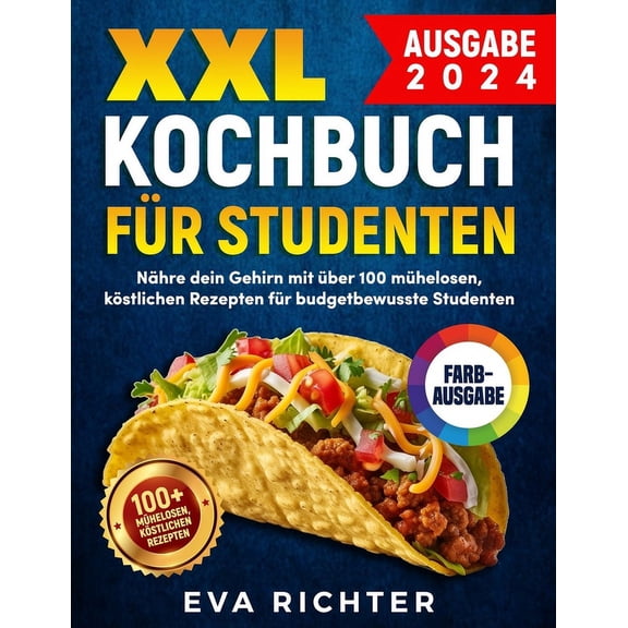 XXL Kochbuch fr Studenten: Nhre dein Gehirn mit ber 100 mhelosen, kstlichen Rezepten fr budgetbewusste Studenten (Paperback)