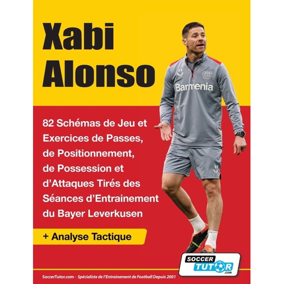 Xabi Alonso - 82 Schmas de Jeu et Exercices de Passes, de Positionnement, de Possession et d'Attaques Tirs des S, (Paperback)