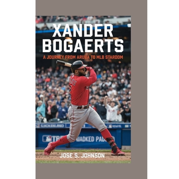 Xander Bogaerts: A Journey from Aruba to MLB Stardom, (Paperback)
