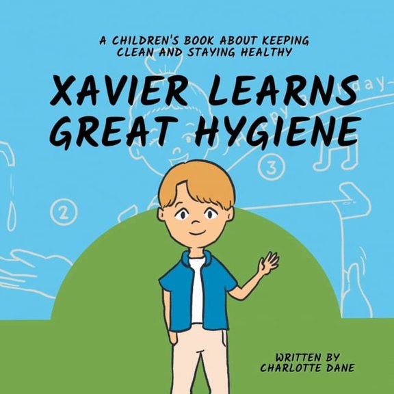 Xavier Learns Great Hygiene: A Children's Book About Keeping Clean and Staying Healthy, (Paperback)