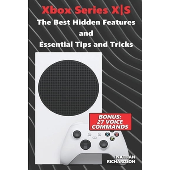 Xbox Series XS - The Best Hidden Features and Essential Tips and Tricks (Bonus: 27 Voice Commands) (Paperback)