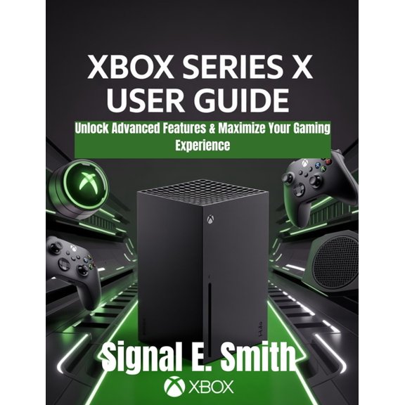 Xbox Series X User Guide: Unlock Advanced Features & Maximize Your Gaming Experience, (Paperback)