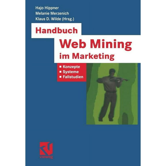 Xbusiness Computing Handbuch Web Mining Im Marketing: Konzepte, Systeme, Fallstudien, (Paperback)