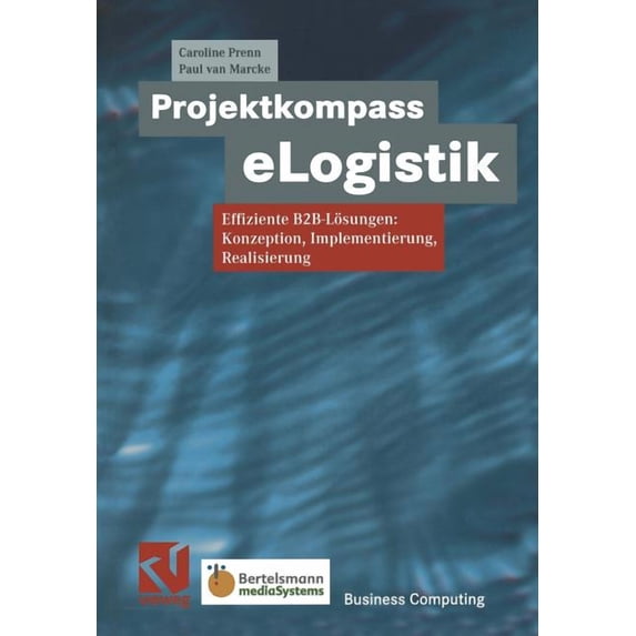 Xbusiness Computing Projektkompass Elogistik: Effiziente B2b-Lösungen: Konzeption, Implementierung, Realisierung, (Paperback)