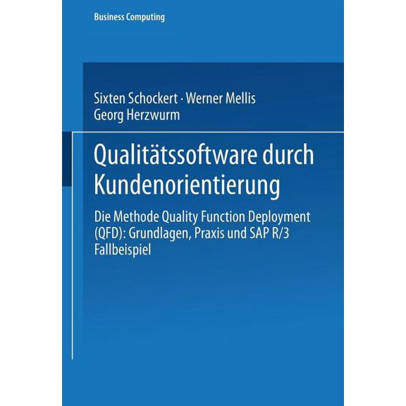 Xbusiness Computing Qualittssoftware Durch Kundenorientierung: Die Methode Quality Function Deployment (Qfd): Grundlagen, PRAXIS Und Sap(r), (Paperback)