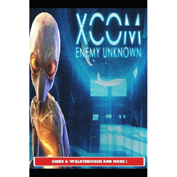 Xcom: Enemy Unknown Guide & Walkthrough and More! (Paperback)