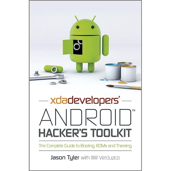 Xda Developers' Android Hacker's Toolkit: The Complete Guide to Rooting, ROMs and Theming (Paperback)