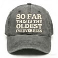 thumbnail image 1 of Xecvkr So Far This Is the Oldest Embroidered Baseball Cap Breathable Adjustable Classic Six Panel Outdoor Sports Comfortable Unisex Unique Gift 1pc, 1 of 1