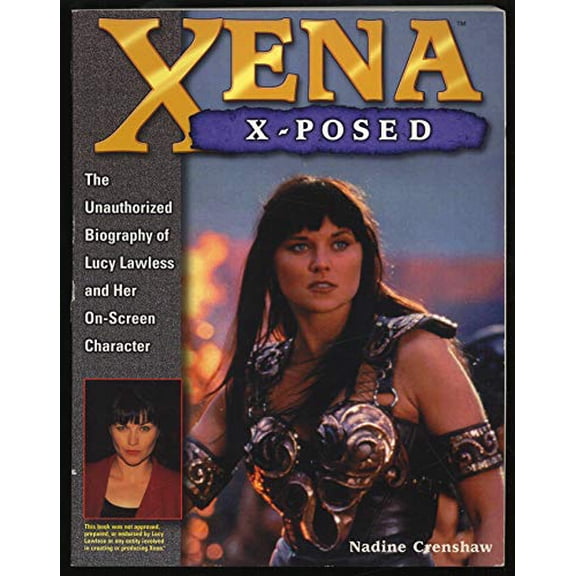 Pre-Owned Xena X-Posed: The Unauthorized Biography of Lucy Lawless and Her On-Screen Character (Paperback) 0761512659 9780761512653
