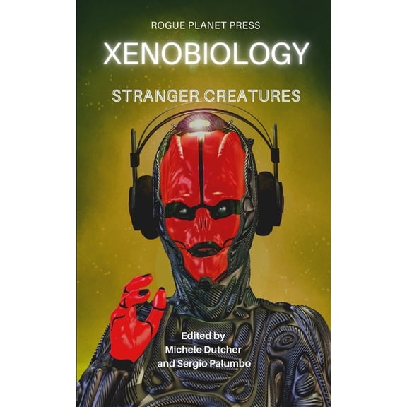 Xenobiology: Stranger Creatures: An Anthology of international Sci-Fi, Steampunk and Urban Fantasy short stories
