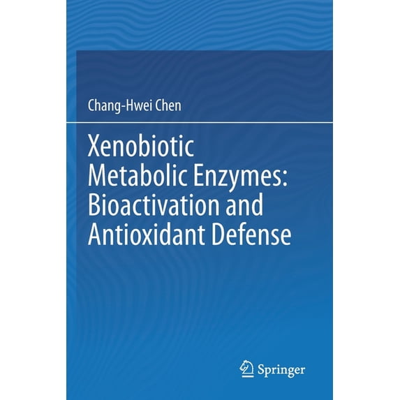 Xenobiotic Metabolic Enzymes: Bioactivation and Antioxidant Defense, (Paperback)