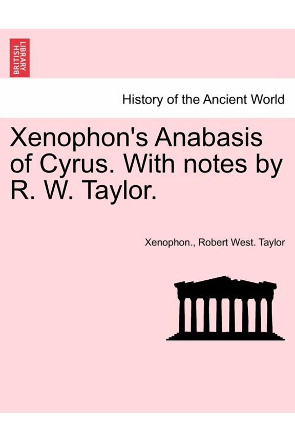 's Anabasis of Cyrus. with Notes by R. W. Taylor. Book I, (Paperback)