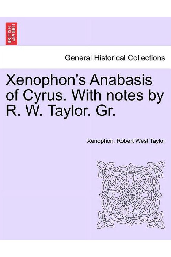 's Anabasis of Cyrus. with Notes by R. W. Taylor. Gr. Vol.I, (Paperback)