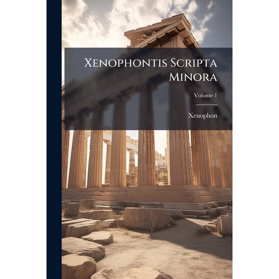 Xenophontis Scripta Minora, Volume 1 (Ancient Greek Edition)
