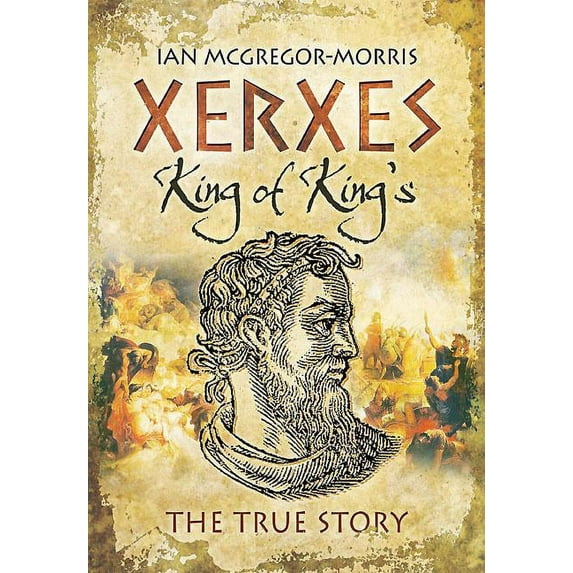 Xerxes: King of Kings: The True Story (Hardcover)