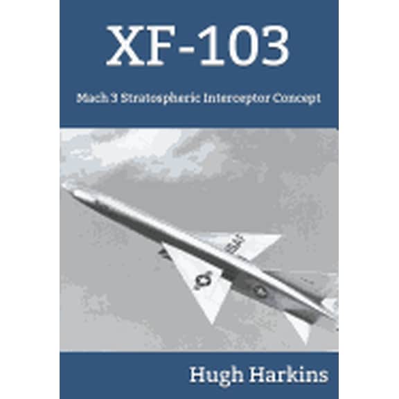 Xf-103: Mach 3 Stratospheric Interceptor Concept (Paperback)