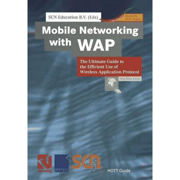 Xhott Guide Mobile Networking with WAP: The Ultimate Guide to the Efficient Use of Wireless Application Protocol, (Paperback)