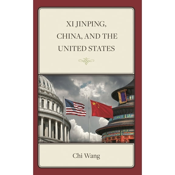Xi Jinping, China, and the United States, (Hardcover)