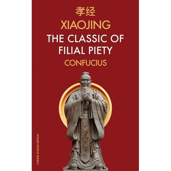 Xiaojing The Classic of Filial Piety: Chinese-English Edition, (Hardcover)