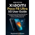 thumbnail image 1 of Xiaomi Poco F8 Ultra 5G User Guide: A Comprehensive Step-by-Step Manual to Master Settings, Performance, Camera, and Eve, (Paperback), 1 of 1