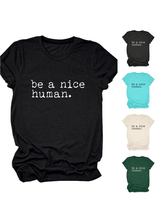 Womens T Shirts, Be A Nice Human Shirts For Crew Neck Kindness T Shirt Casual Graphic Tees Short Sleeve Summer Womens Top Everyday Wear Daily Relaxed Fit Black S