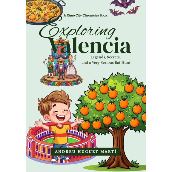 Ximo City Chronicles Exploring Valencia: Legends, Secrets, and a Very Serious Bat Hunt, (Paperback)