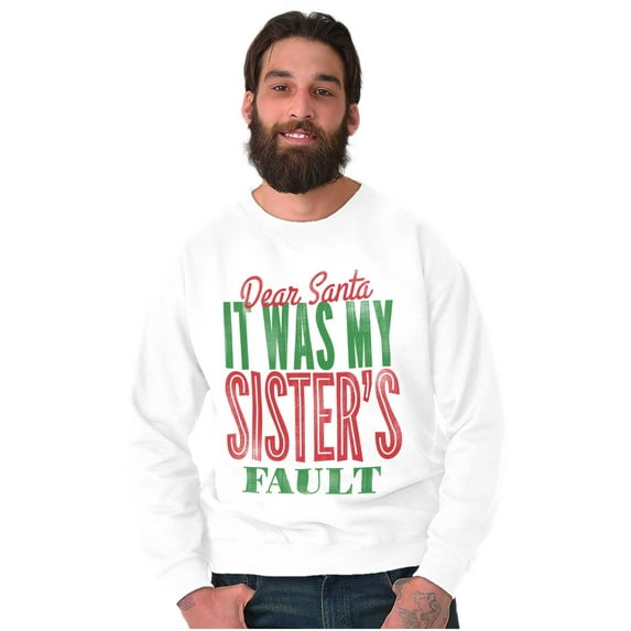 Xmas Dear Santa Its My Sister's Fault Sweatshirt for Men or Women Brisco Brands X