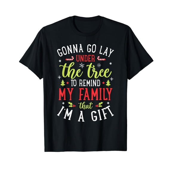 Xmas Holiday Gonna Go Lay Under The Tree to Remind My Family T-Shirt