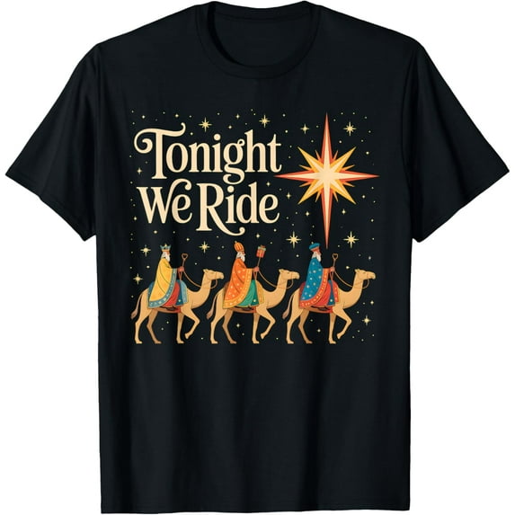 Xmas Men Women Nativity Three Wise Men Tonight We Ride T-Shirt- American fashion hot selling casual retro high quality 100% cotton T-shirt 1 piece